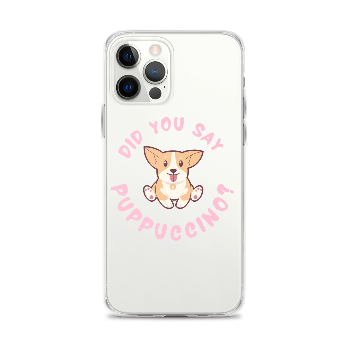 "Did You Say Puppuccino?" Clear Case for iPhone®