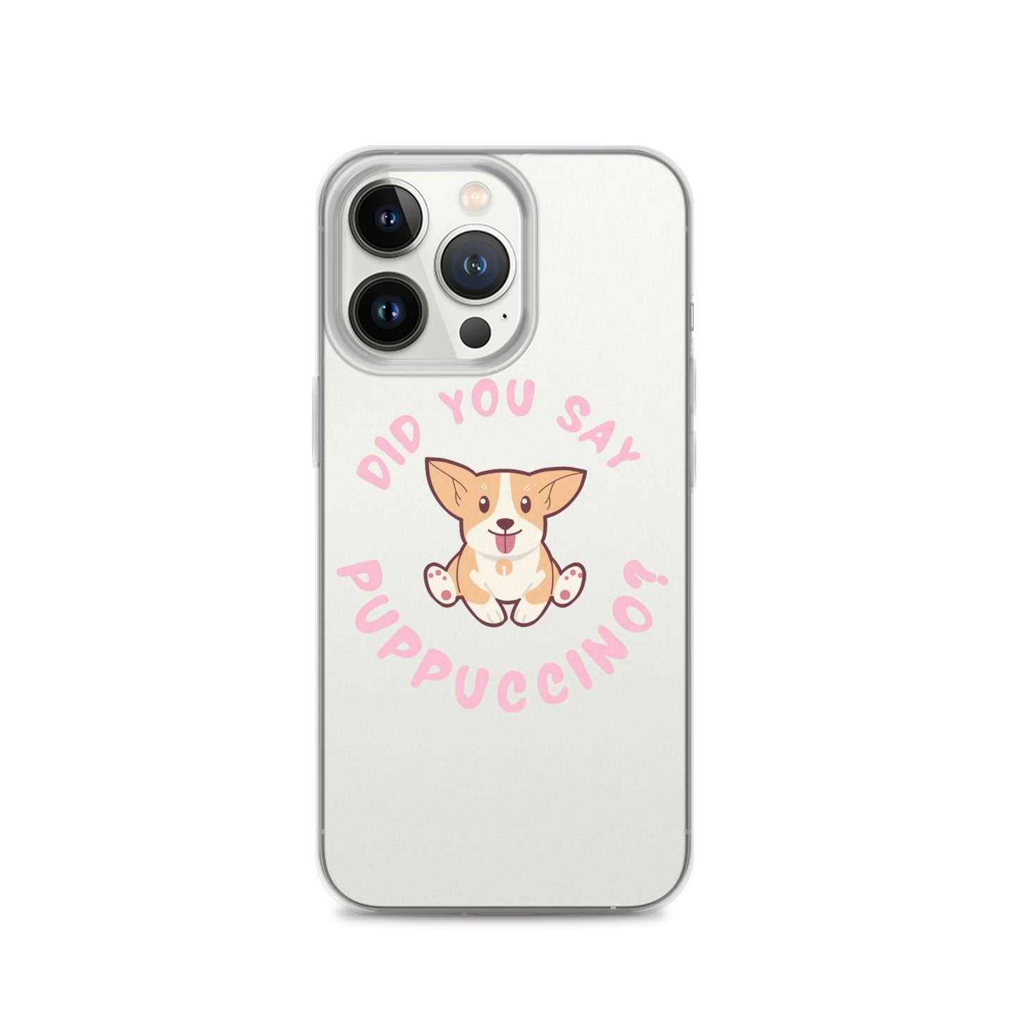 "Did You Say Puppuccino?" Clear Case for iPhone®