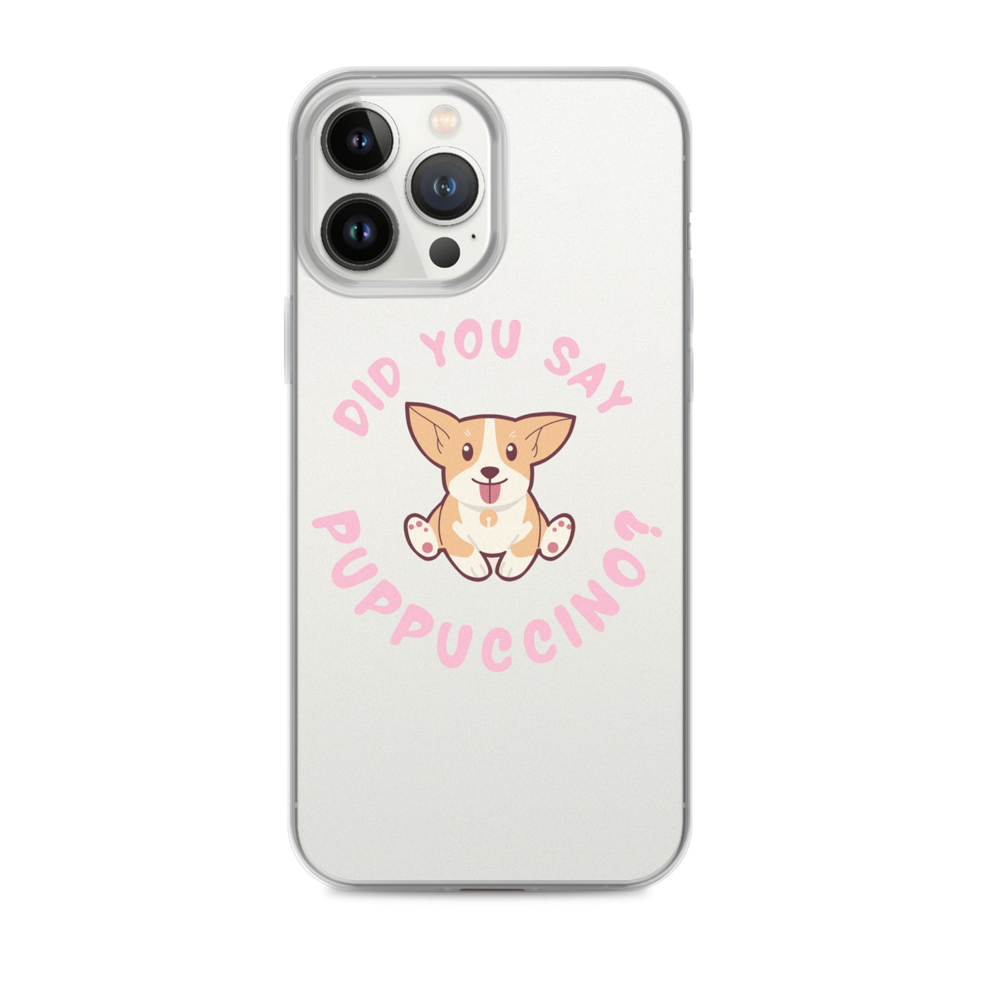 "Did You Say Puppuccino?" Clear Case for iPhone®