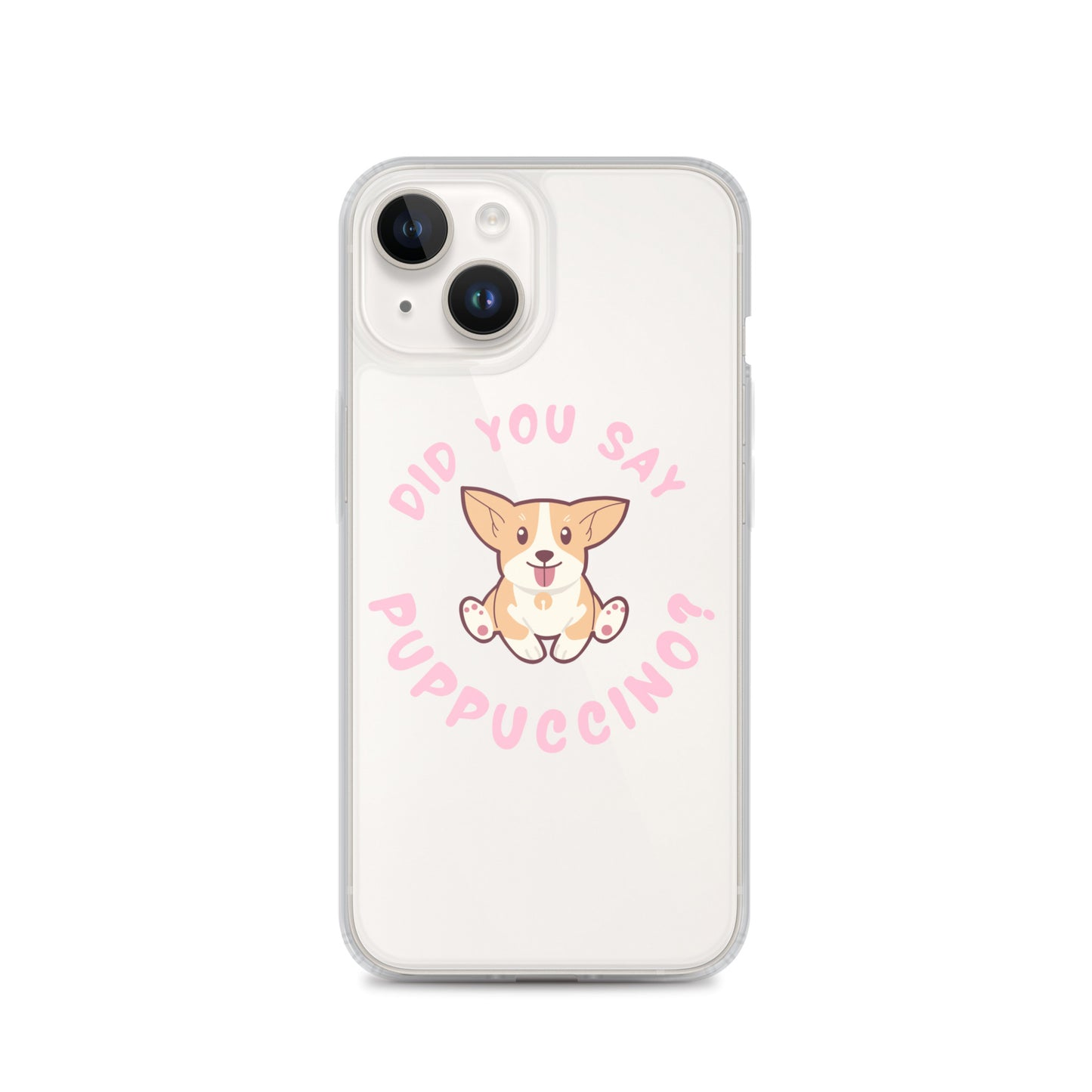 "Did You Say Puppuccino?" Clear Case for iPhone®