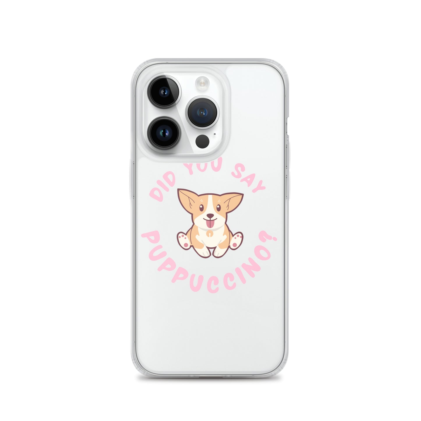 "Did You Say Puppuccino?" Clear Case for iPhone®