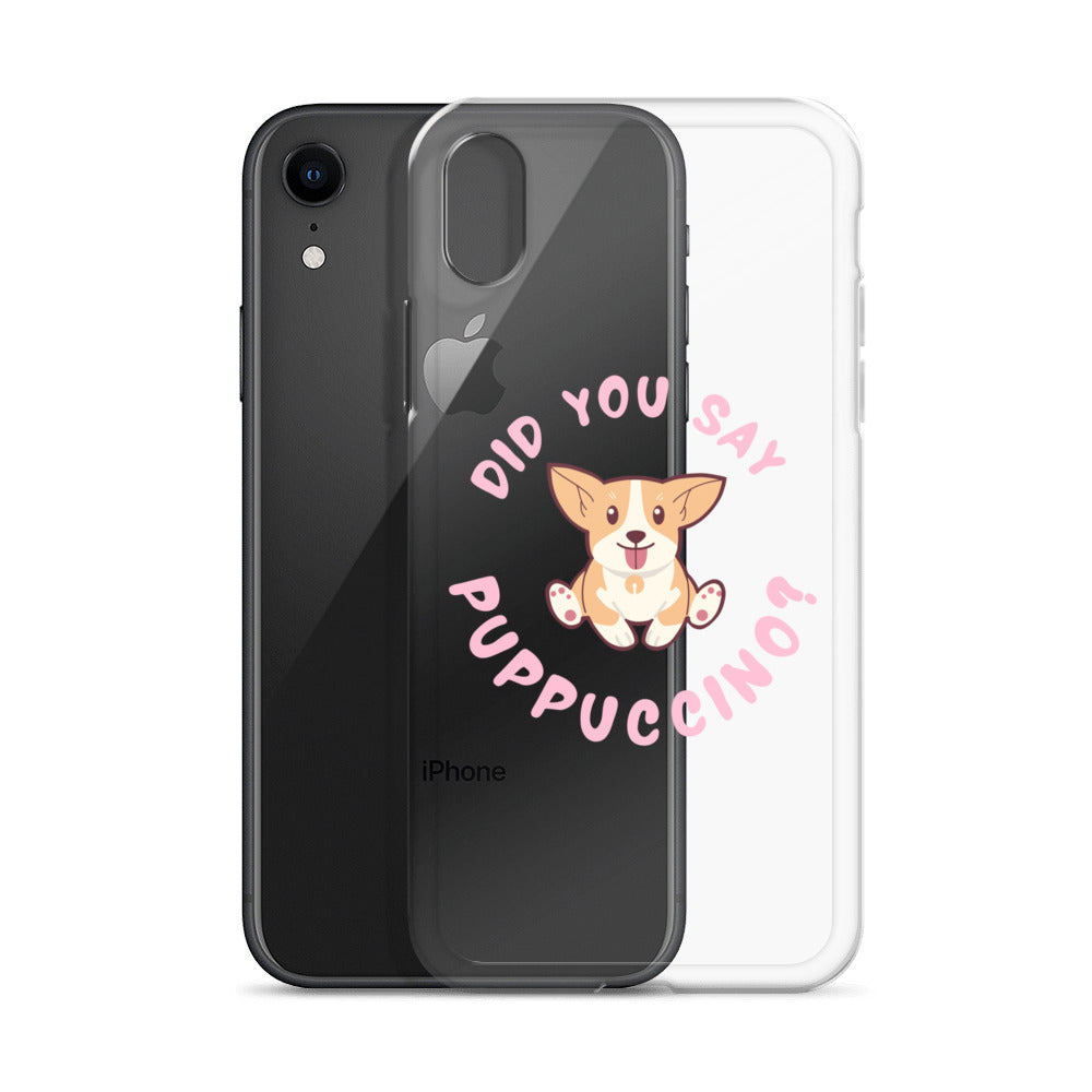 "Did You Say Puppuccino?" Clear Case for iPhone®