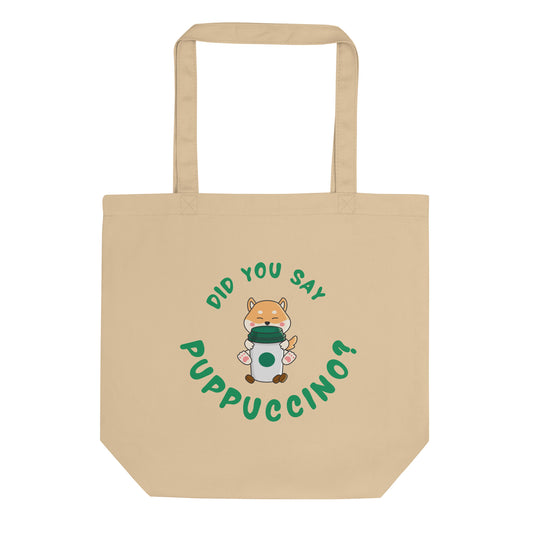 "Did You Say Puppuccino?" Eco Tote Bag